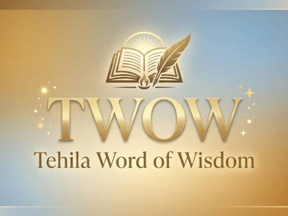 TEHILA WORD OF WISDOM (TWOW)